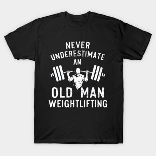 Never Underestimate An Old Man Weightlifting, Gym Motivational T-Shirt